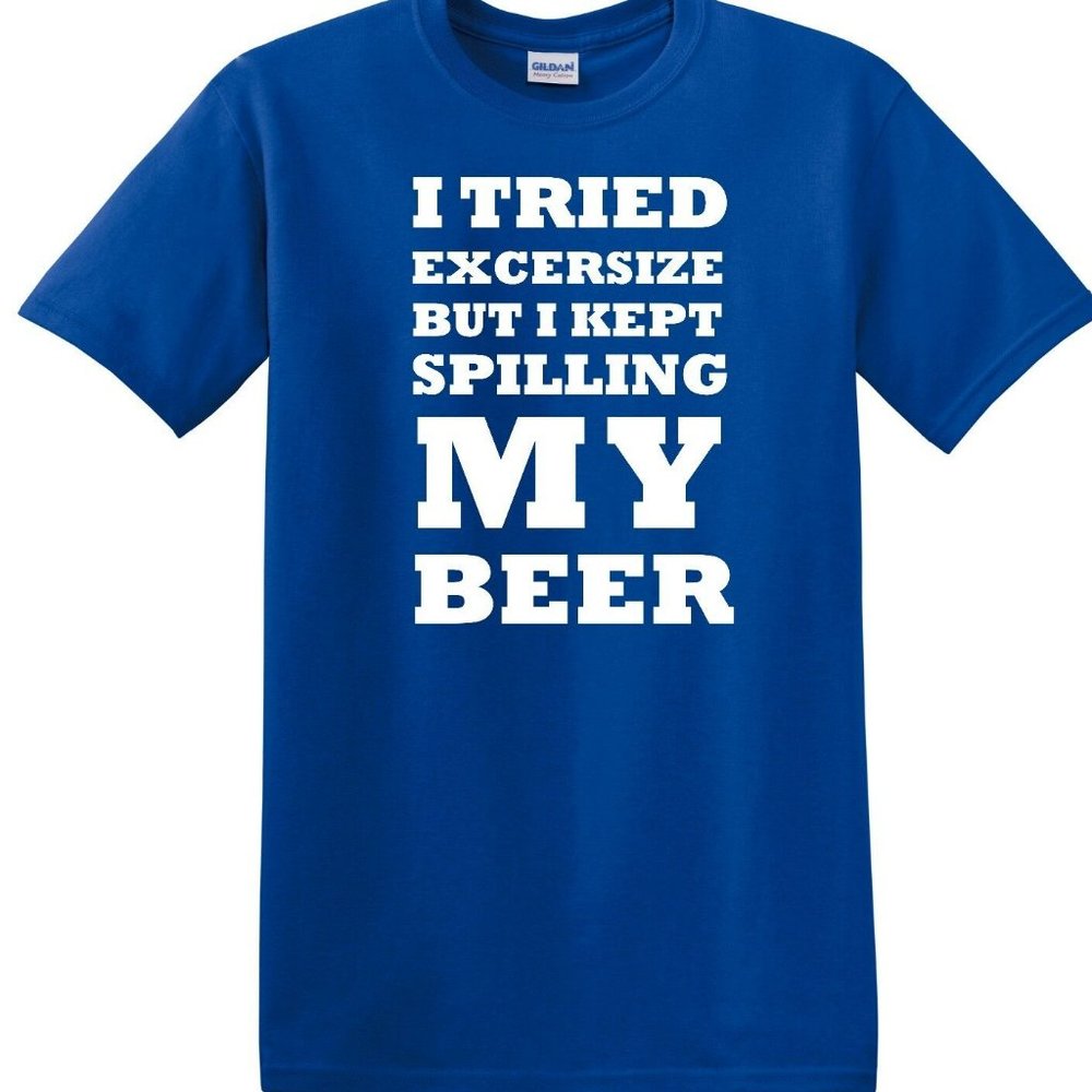 new  i spilled my beer tshirt up to 4XL